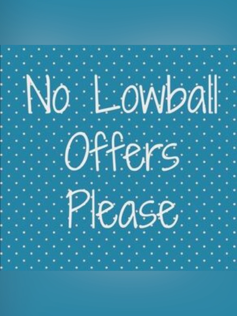 No Lowball Offers Please